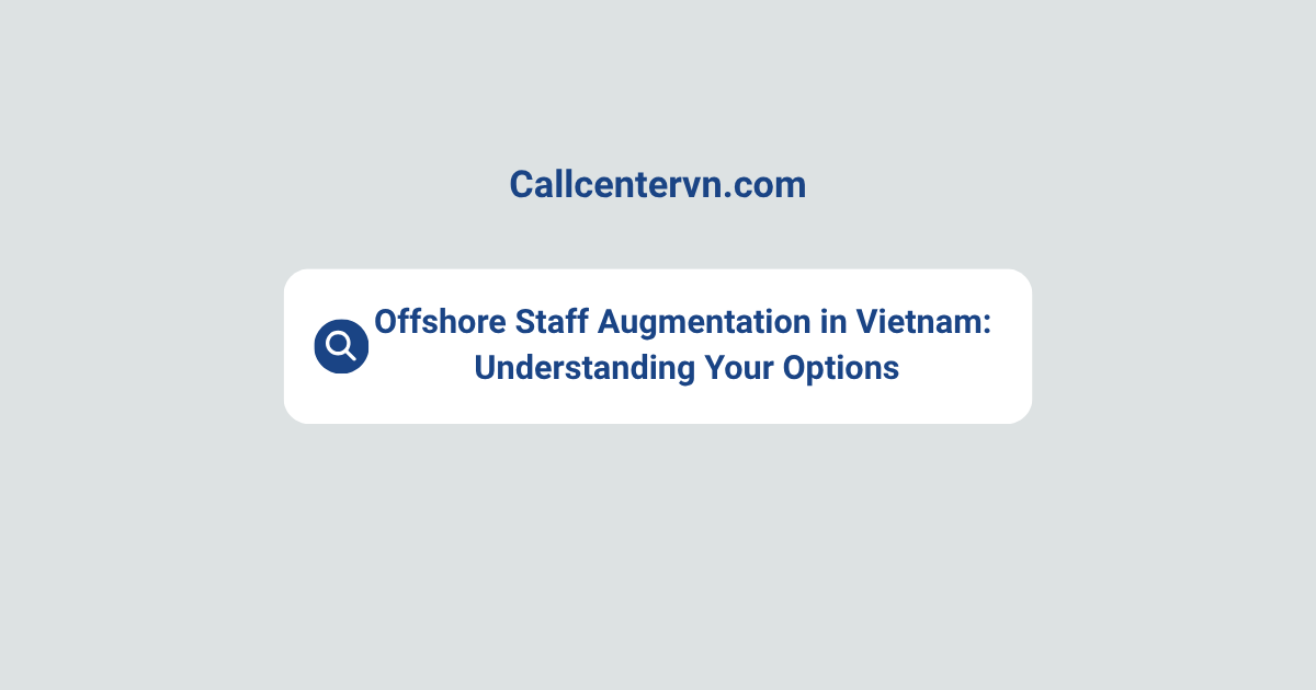 Offshore Staff Augmentation in Vietnam: Understanding Your Options | THIENTU BPO Staffing Solutions